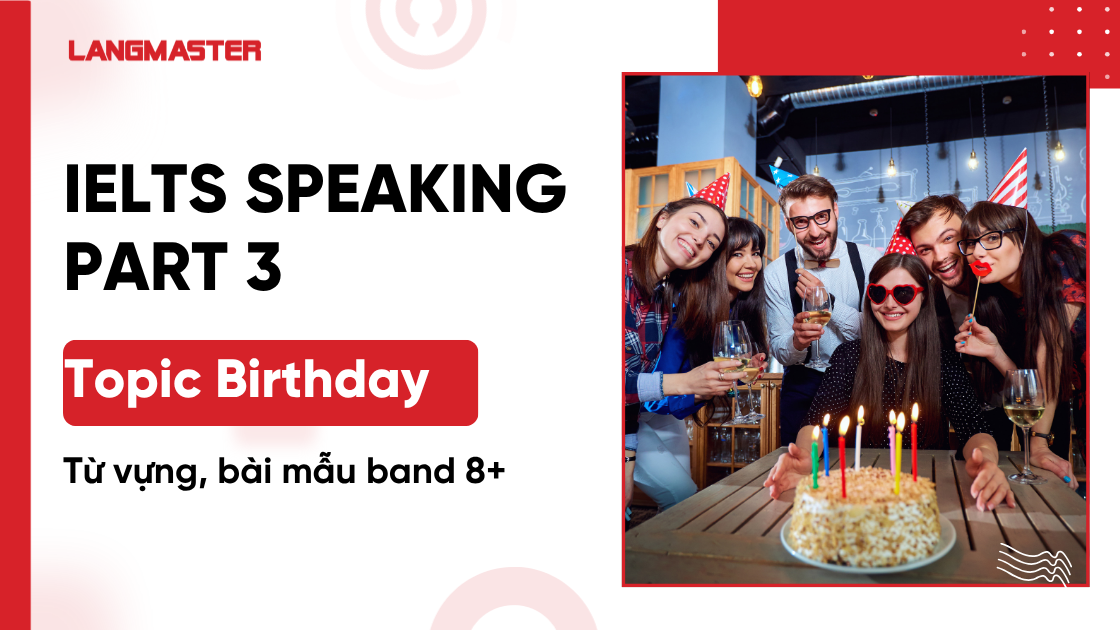 IELTS Speaking Part 3 topic Birthday: Từ vựng, bài mẫu band 8+